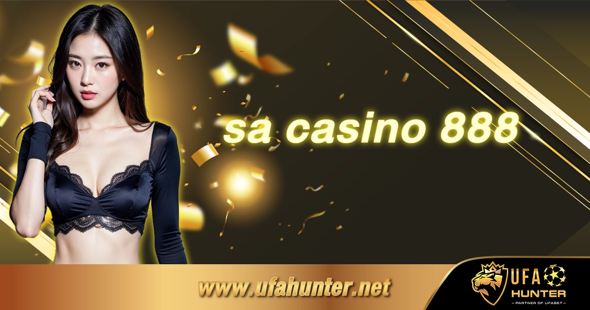 sa casino 888 ประสบการณ์คาสิโนออนไลน์ที่แตกต่าง