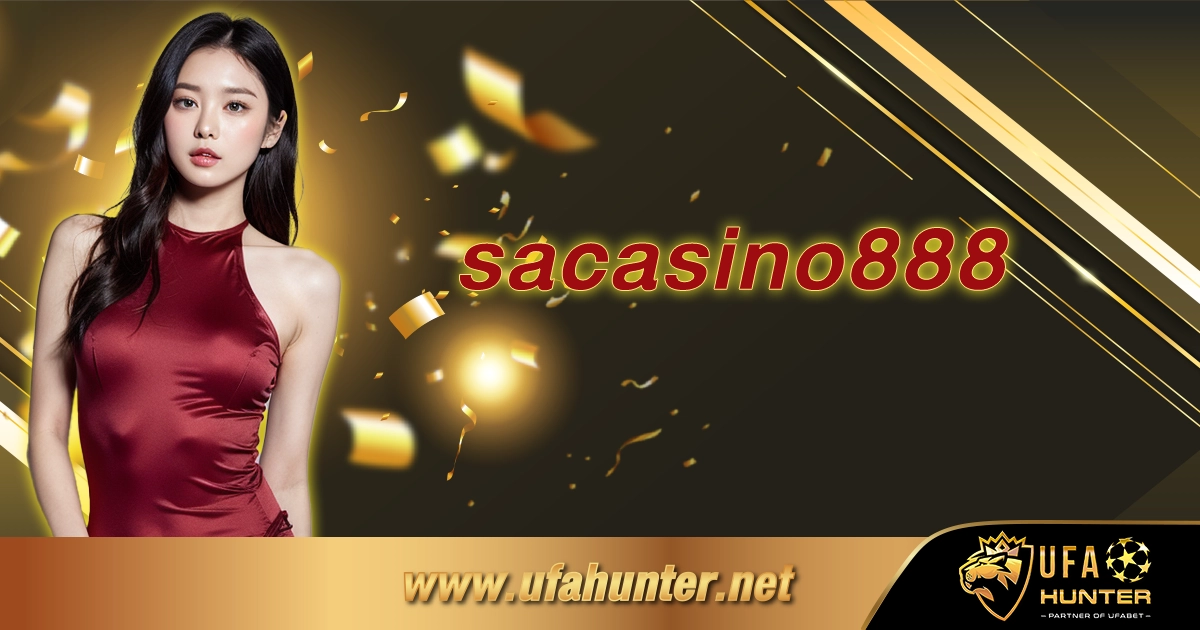 sacasino888 คาสิโนออนไลน์ มิติใหม่ของเกมพนันออนไลน์